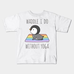 Waddle I Do Without Yoga Kids T-Shirt